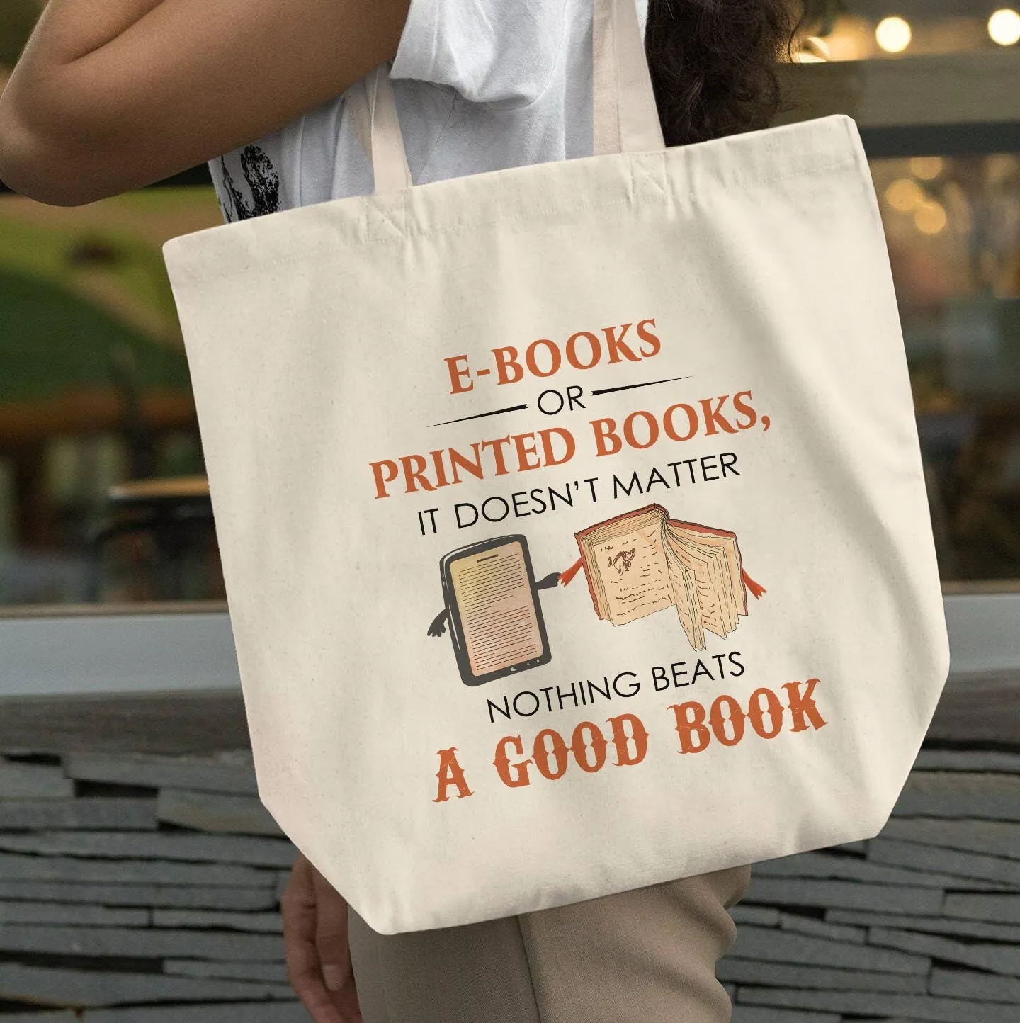 E-books or Printed Books It Doesn’t Matter Nothing Beats A Good Book Book Lover Gift TBW211