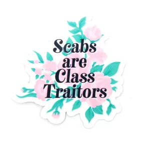 Scabs are Class Traitors - Vinyl Sticker